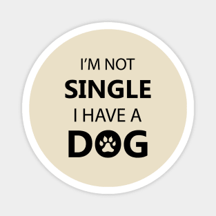 I Am Not Single I Have A Dog - Love Dogs - Gift For Dog Lovers Magnet